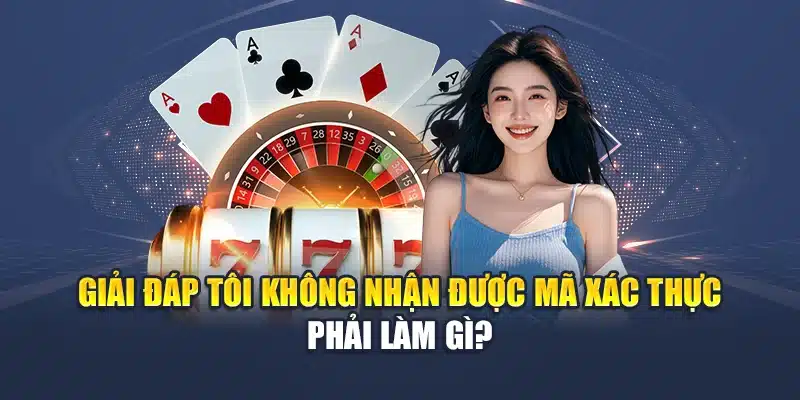 Đăng Ký M88 4 Giải đáp tôi không nhận được mã xác thực phải làm gì?