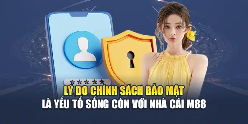 Chính Sách Bảo Mật M88 1 Lý do chính sách bảo mật M88 là yếu tố sống còn với nhà cái