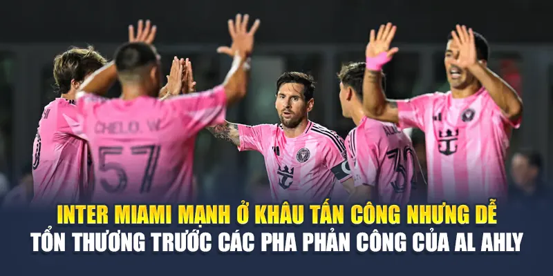 Soi Kèo Bóng Đá Al Ahly Vs Inter Miami - Từ rugbyunion.us.com 2 Inter Miami mạnh ở khâu tấn công nhưng dễ tổn thương trước các pha phản công của Al Ahly