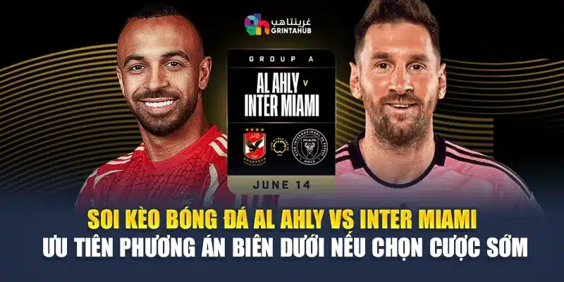Soi Kèo Bóng Đá Al Ahly Vs Inter Miami - Từ rugbyunion.us.com 3 Soi kèo bóng đá Al Ahly vs Inter Miami – ưu tiên phương án biên dưới nếu chọn cược sớm
