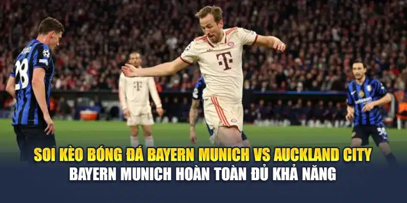 Soi Kèo Bóng Đá Bayern Munich vs Auckland City Từ rugbyunion.us.com 3 Soi kèo bóng đá Bayern Munich vs Auckland City - Bayern Munich hoàn toàn đủ khả năng