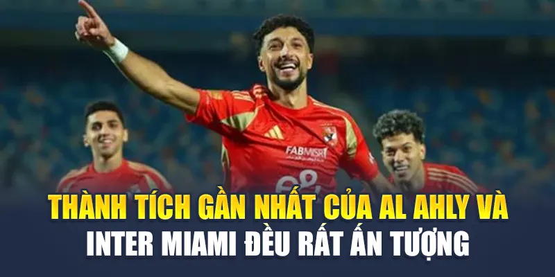 Soi Kèo Bóng Đá Al Ahly Vs Inter Miami - Từ rugbyunion.us.com 1 Thành tích gần nhất của Al Ahly và Inter Miami đều rất ấn tượng
